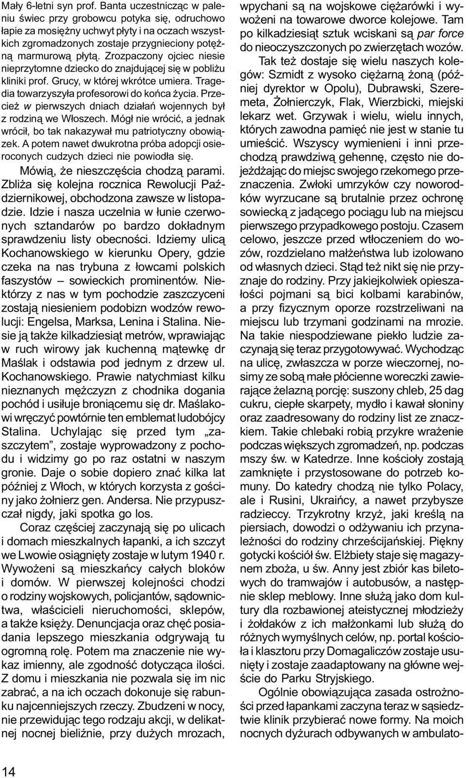 Zrozpaczony ojciec niesie nieprzytomne dziecko do znajduj¹cej siê w pobli u kliniki prof. Grucy, w której wkrótce umiera. Tragedia towarzyszy³a profesorowi do koñca ycia.