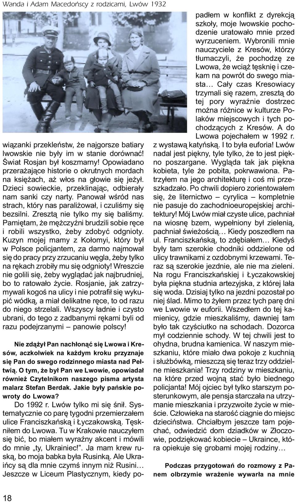 Panowa³ wœród nas strach, który nas parali owa³, i czuliœmy siê bezsilni. Zreszt¹ nie tylko my siê baliœmy. Pamiêtam, e mê czyÿni brudzili sobie rêce i robili wszystko, eby zdobyæ odgnioty.