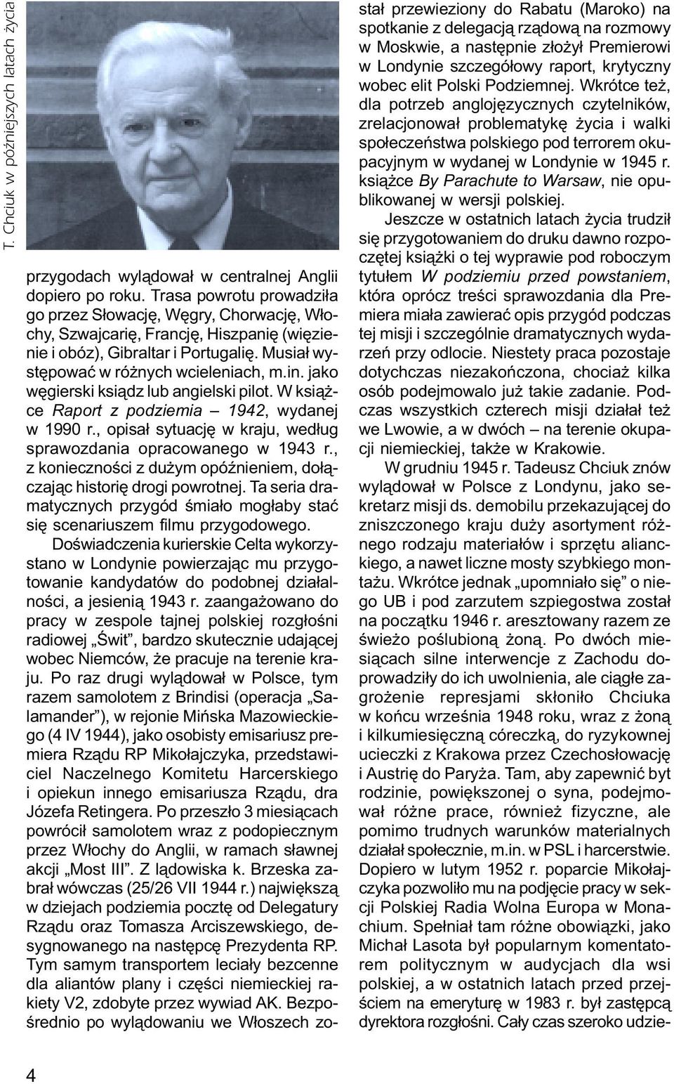 jako wêgierski ksi¹dz lub angielski pilot. W ksi¹ - ce Raport z podziemia 1942, wydanej w 1990 r., opisa³ sytuacjê w kraju, wed³ug sprawozdania opracowanego w 1943 r.