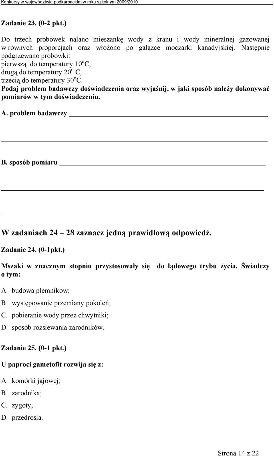 Podaj problem badawczy doświadczenia oraz wyjaśnij, w jaki sposób należy dokonywać pomiarów w tym doświadczeniu. A. problem badawczy B.