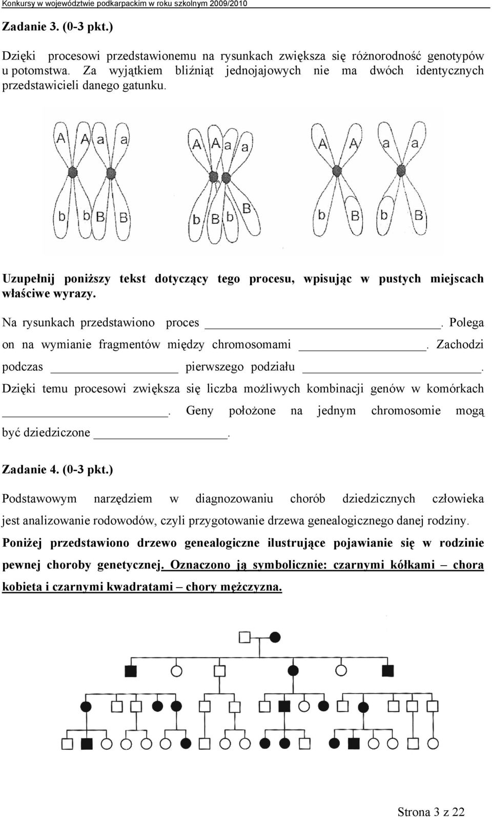 Na rysunkach przedstawiono proces. Polega on na wymianie fragmentów między chromosomami. Zachodzi podczas pierwszego podziału.