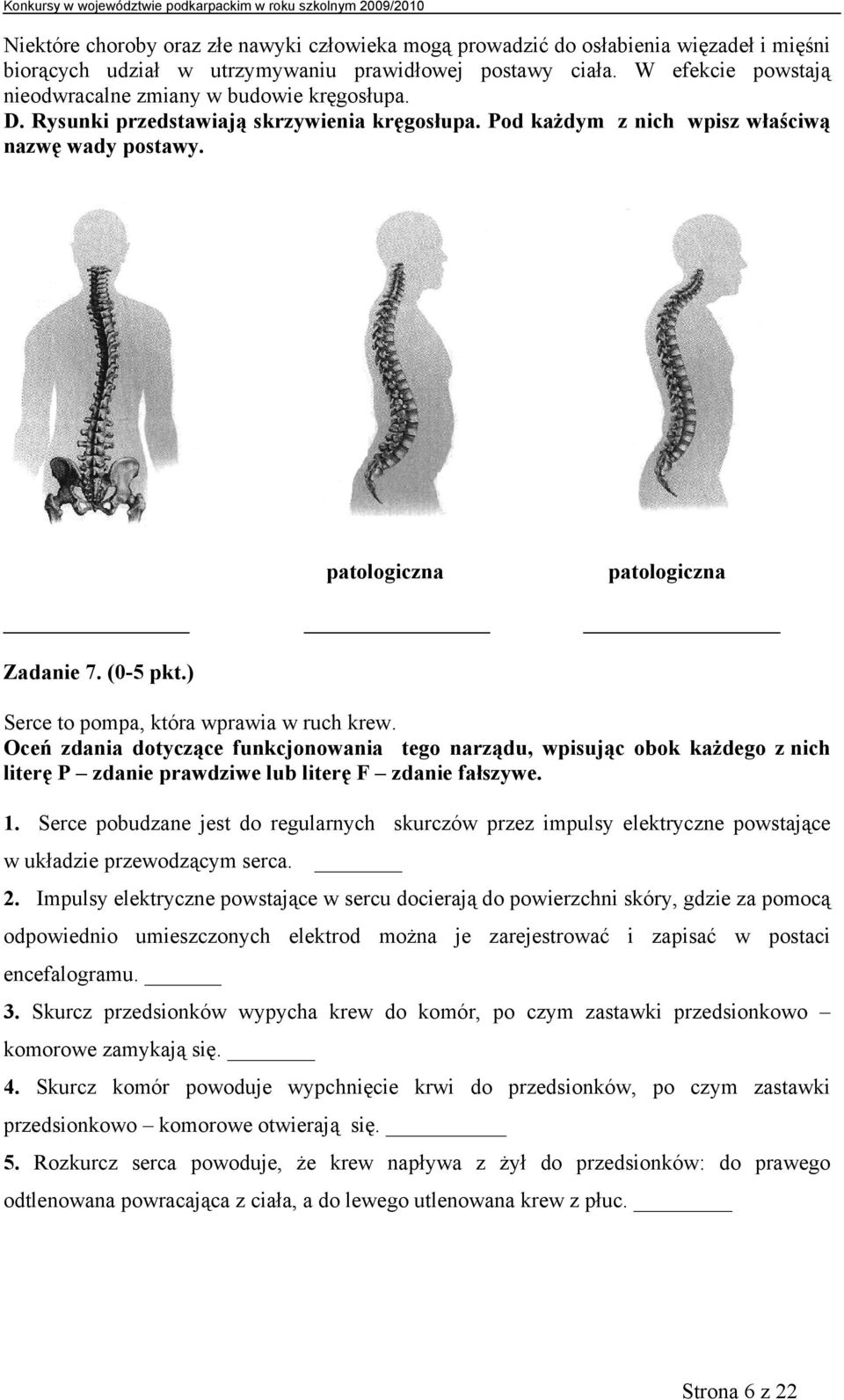 (0-5 pkt.) Serce to pompa, która wprawia w ruch krew. Oceń zdania dotyczące funkcjonowania tego narządu, wpisując obok każdego z nich literę P zdanie prawdziwe lub literę F zdanie fałszywe. 1.