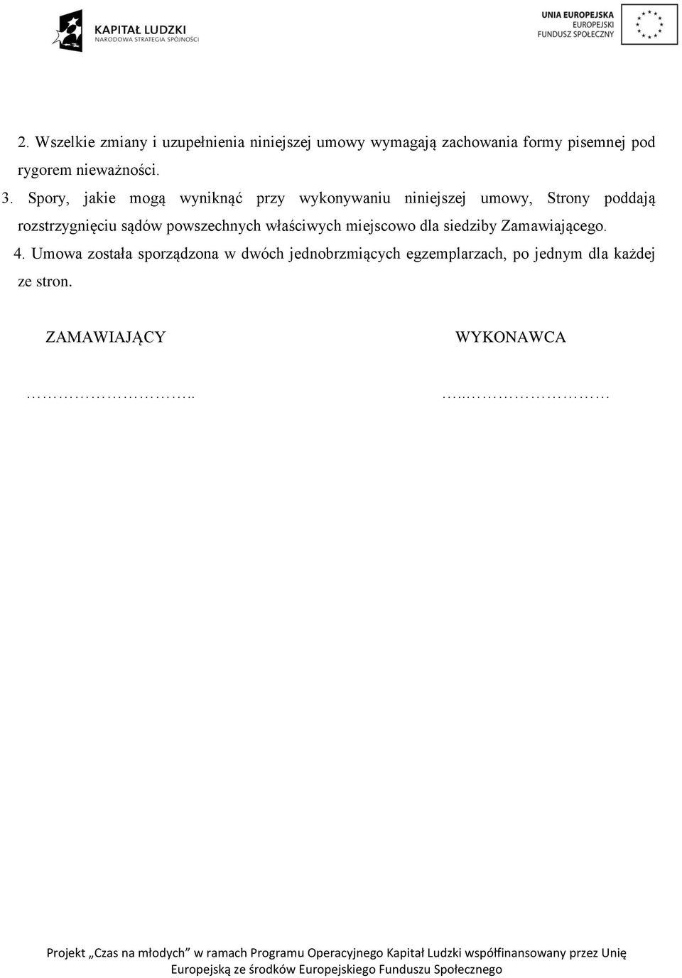 Spory, jakie mogą wyniknąć przy wykonywaniu niniejszej umowy, Strony poddają rozstrzygnięciu sądów