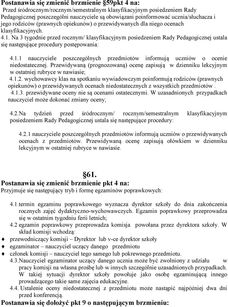 Na 3 tygodnie przed rocznym/ klasyfikacyjnym posiedzeniem Rady Pedagogicznej ustala się następujące procedury postępowania: 4.1.