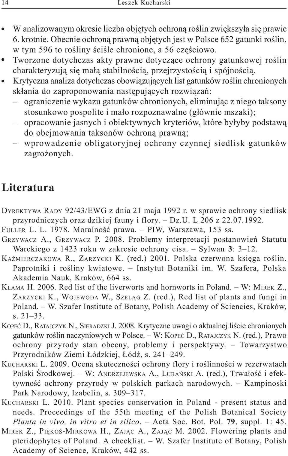 Tworzone dotychczas akty prawne dotycz¹ce ochrony gatunkowej roœlin charakteryzuj¹ siê ma³¹ stabilnoœci¹, przejrzystoœci¹ i spójnoœci¹.