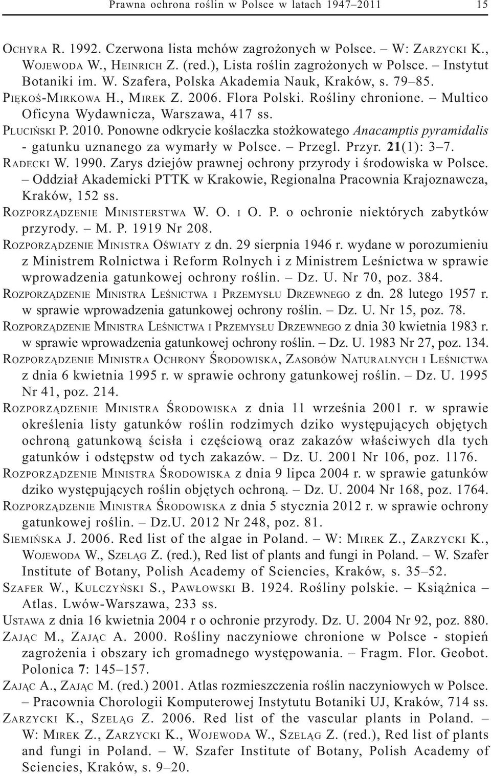 2010. Ponowne odkrycie koœlaczka sto kowatego Anacamptis pyramidalis - gatunku uznanego za wymar³y w Polsce. Przegl. Przyr. 21(1): 3 7. RADECKI W. 1990.