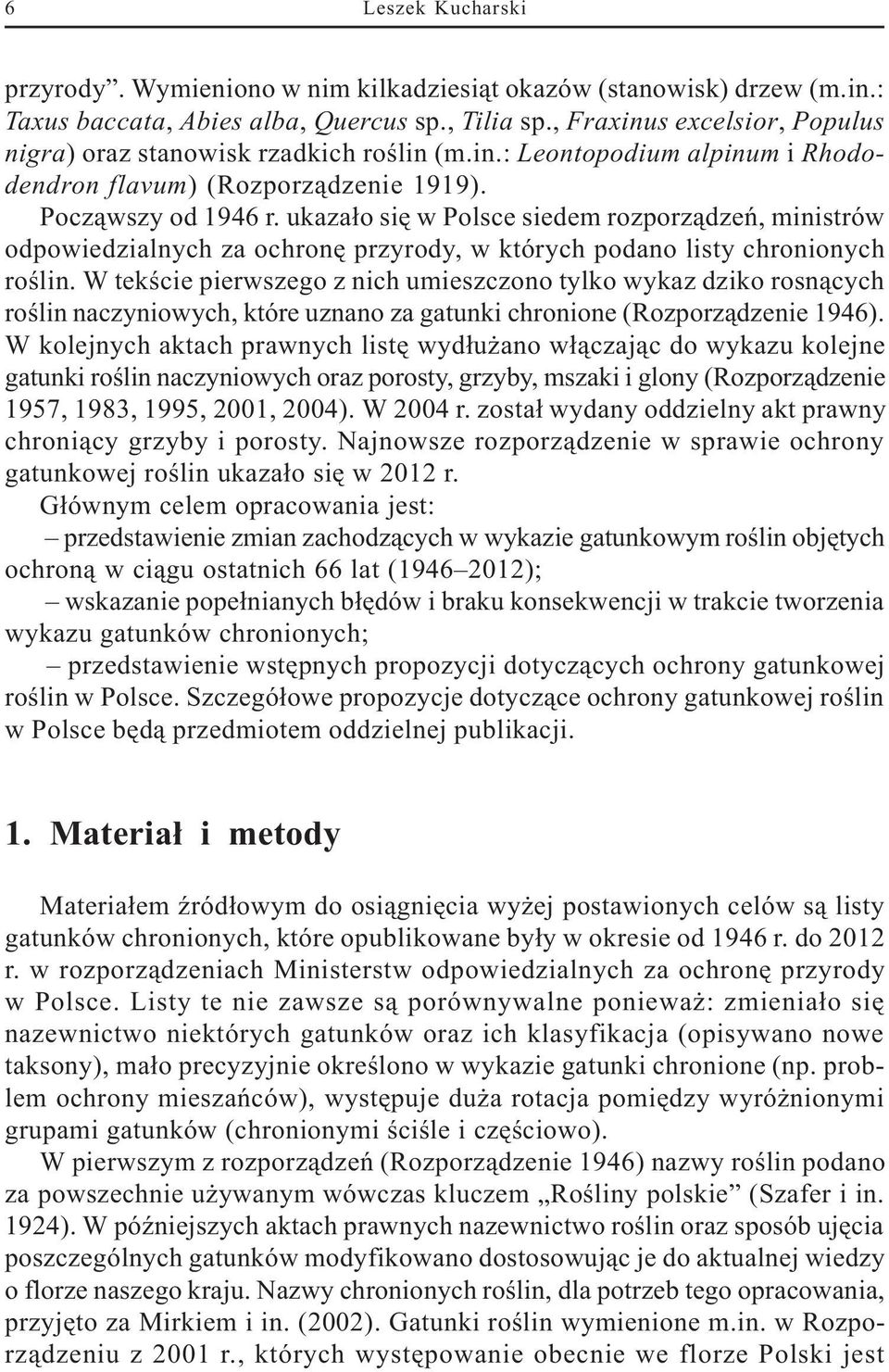 ukaza³o siê w Polsce siedem rozporz¹dzeñ, ministrów odpowiedzialnych za ochronê przyrody, w których podano listy chronionych roœlin.