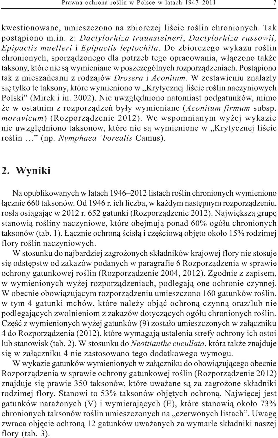 Post¹piono tak z mieszañcami z rodzajów Drosera i Aconitum. W zestawieniu znalaz³y siê tylko te taksony, które wymieniono w Krytycznej liœcie roœlin naczyniowych Polski (Mirek i in. 2002).