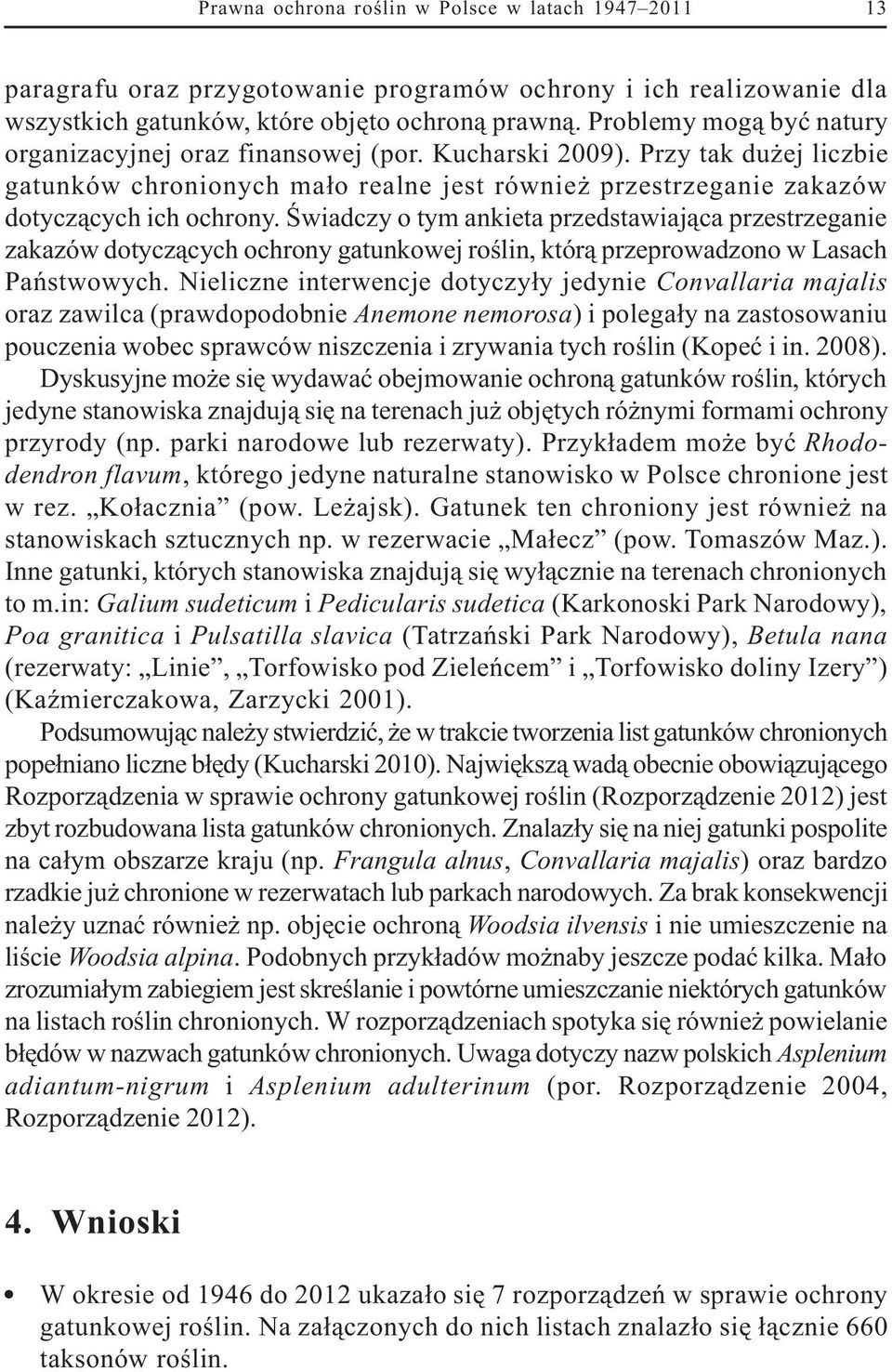 Œwiadczy o tym ankieta przedstawiaj¹ca przestrzeganie zakazów dotycz¹cych ochrony gatunkowej roœlin, któr¹ przeprowadzono w Lasach Pañstwowych.