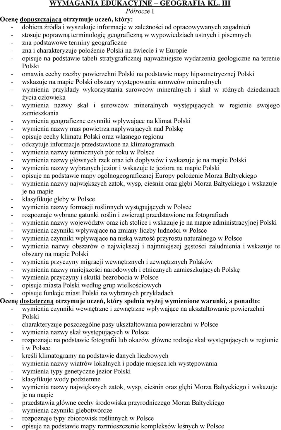 wypowiedziach ustnych i pisemnych - zna podstawowe terminy geograficzne - zna i charakteryzuje położenie na świecie i w Europie - opisuje na podstawie tabeli stratygraficznej najważniejsze wydarzenia