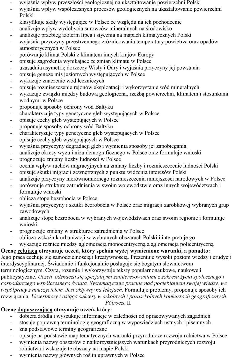 zróżnicowania temperatury powietrza oraz opadów atmosferycznych w Polsce - porównuje klimat z klimatem innych krajów Europy - opisuje zagrożenia wynikające ze zmian klimatu w Polsce - uzasadnia