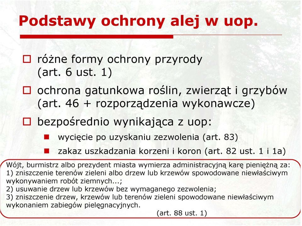 1 i 1a) Wójt, burmistrz albo prezydent miasta wymierza administracyjną karę pieniężną za: 1) zniszczenie terenów zieleni albo drzew lub krzewów spowodowane