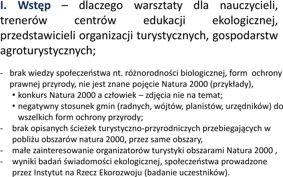 (radnych, wójtów, planistów, urzędników) do wszelkich form ochrony przyrody; - brak opisanych ścieżek turystyczno-przyrodniczych przebiegających w pobliżu obszarów natura 2000, przez same