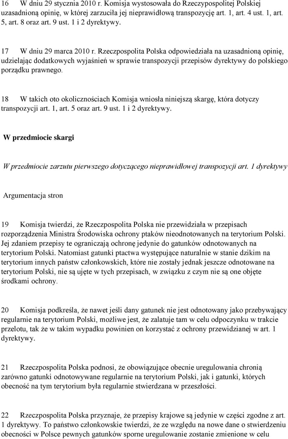 Rzeczpospolita Polska odpowiedziała na uzasadnioną opinię, udzielając dodatkowych wyjaśnień w sprawie transpozycji przepisów dyrektywy do polskiego porządku prawnego.