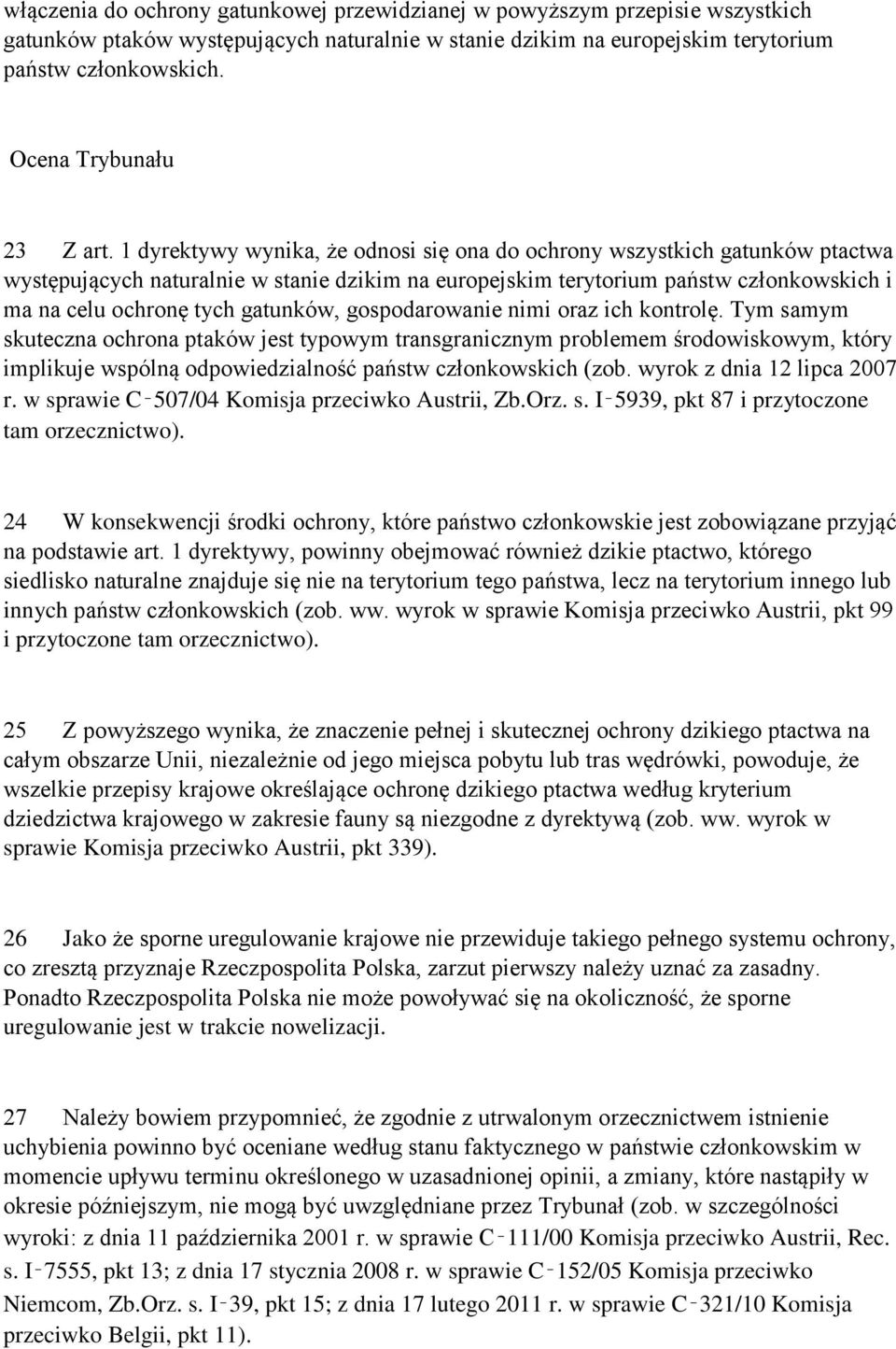 1 dyrektywy wynika, że odnosi się ona do ochrony wszystkich gatunków ptactwa występujących naturalnie w stanie dzikim na europejskim terytorium państw członkowskich i ma na celu ochronę tych