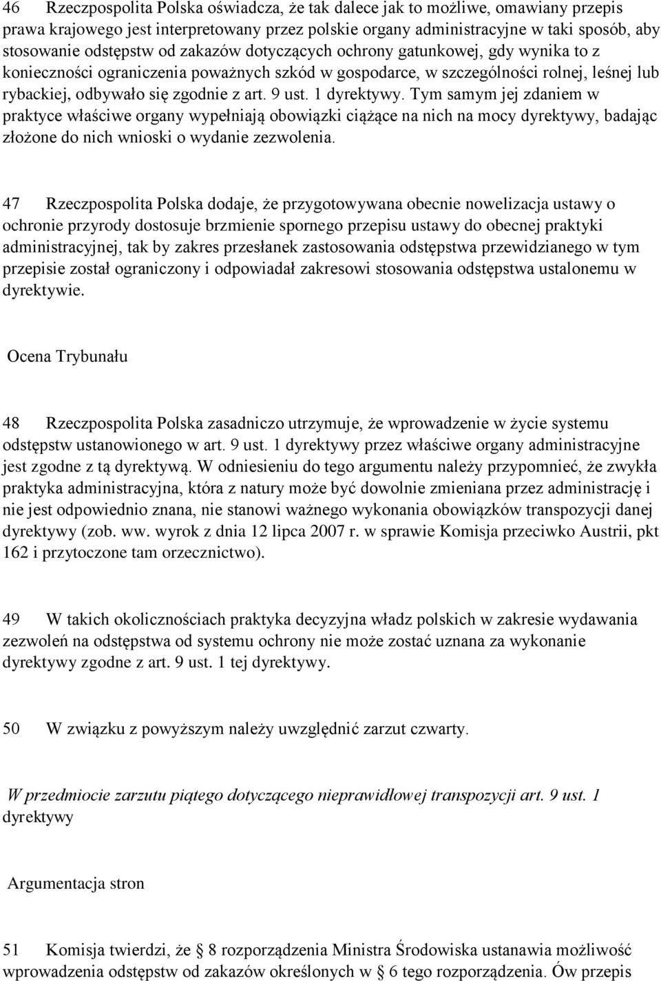 1 dyrektywy. Tym samym jej zdaniem w praktyce właściwe organy wypełniają obowiązki ciążące na nich na mocy dyrektywy, badając złożone do nich wnioski o wydanie zezwolenia.