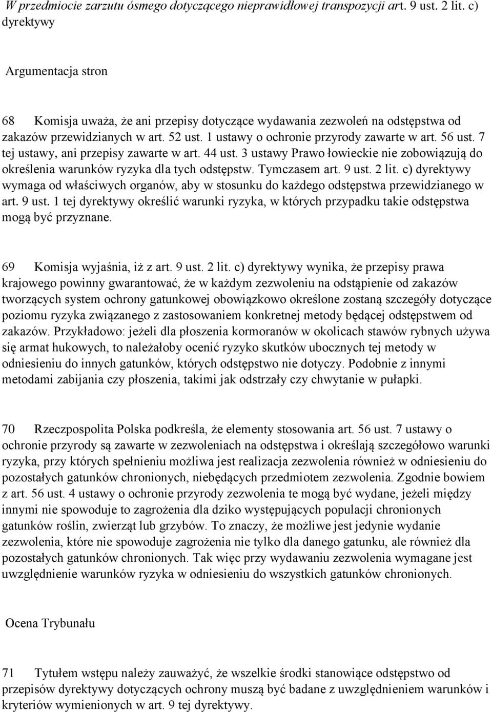 56 ust. 7 tej ustawy, ani przepisy zawarte w art. 44 ust. 3 ustawy Prawo łowieckie nie zobowiązują do określenia warunków ryzyka dla tych odstępstw. Tymczasem art. 9 ust. 2 lit.