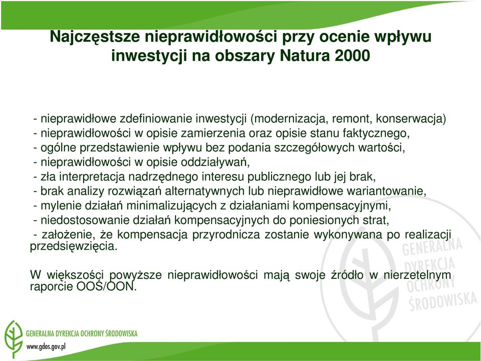 publicznego lub jej brak, - brak analizy rozwiązań alternatywnych lub nieprawidłowe wariantowanie, - mylenie działań minimalizujących z działaniami kompensacyjnymi, - niedostosowanie działań