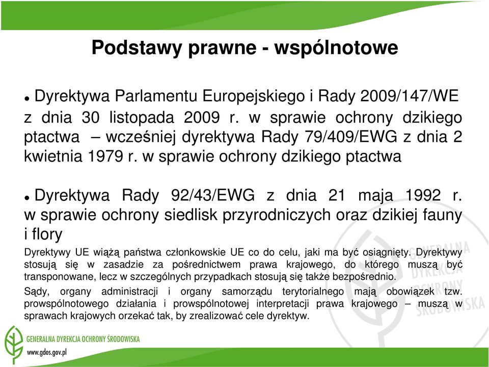w sprawie ochrony siedlisk przyrodniczych oraz dzikiej fauny i flory Dyrektywy UE wiąŝą państwa członkowskie UE co do celu, jaki ma być osiągnięty.