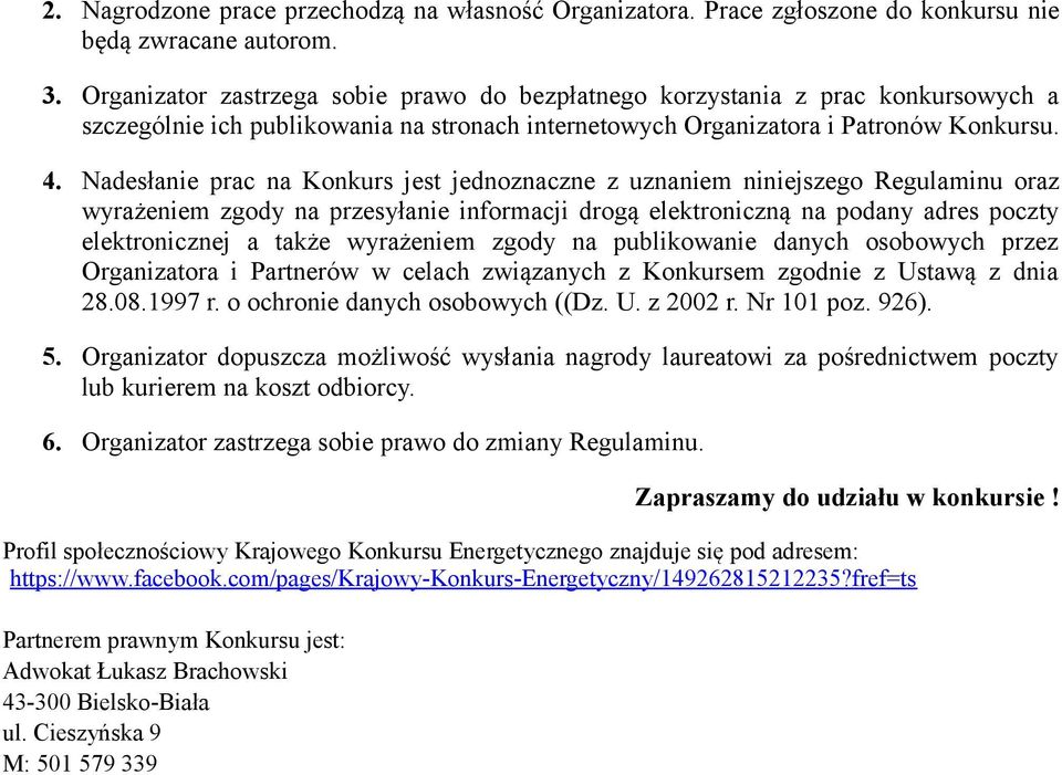 Nadesłanie prac na Konkurs jest jednoznaczne z uznaniem niniejszego Regulaminu oraz wyrażeniem zgody na przesyłanie informacji drogą elektroniczną na podany adres poczty elektronicznej a także