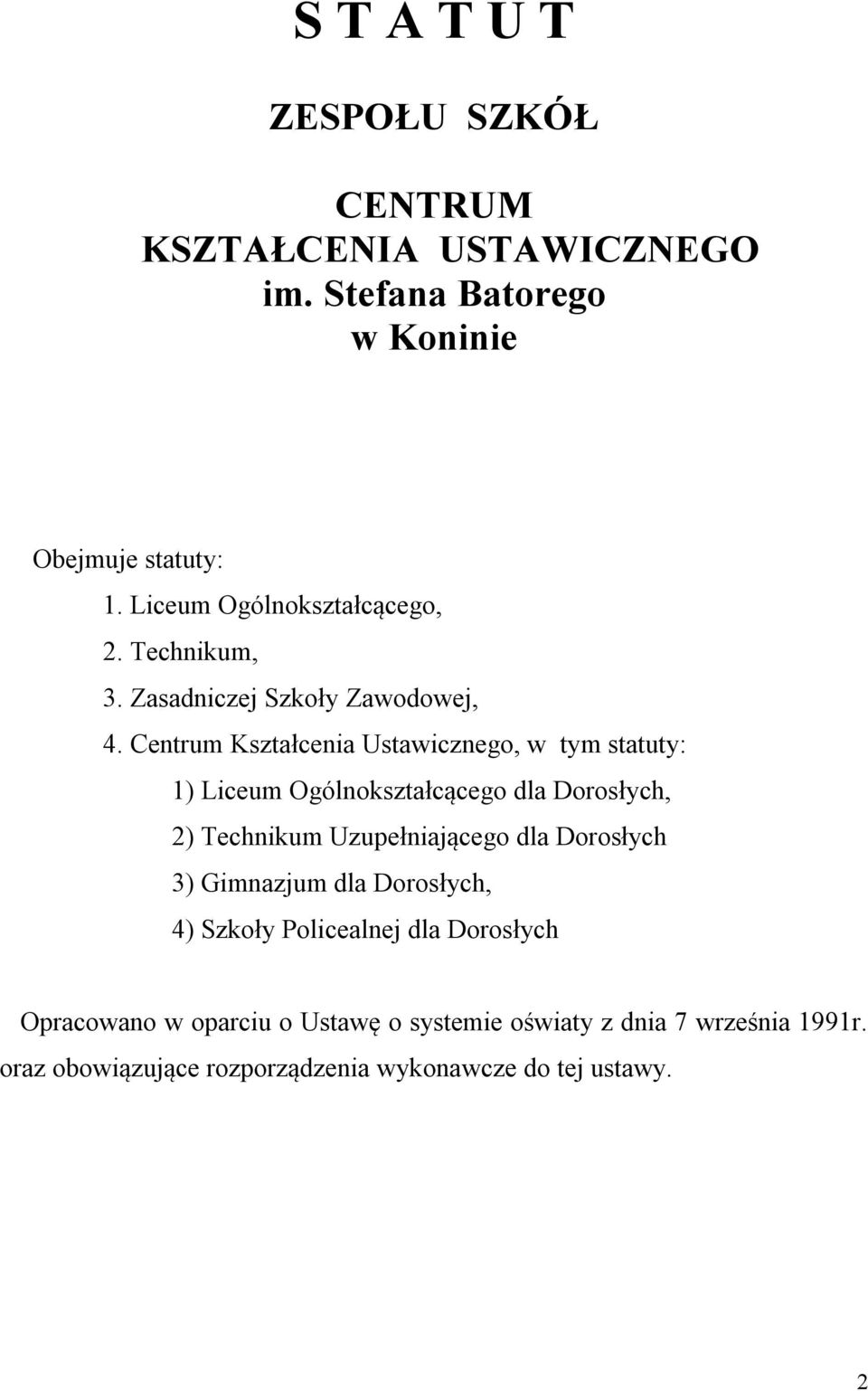 Centrum Kształcenia Ustawicznego, w tym statuty: 1) Liceum Ogólnokształcącego dla Dorosłych, 2) Technikum Uzupełniającego