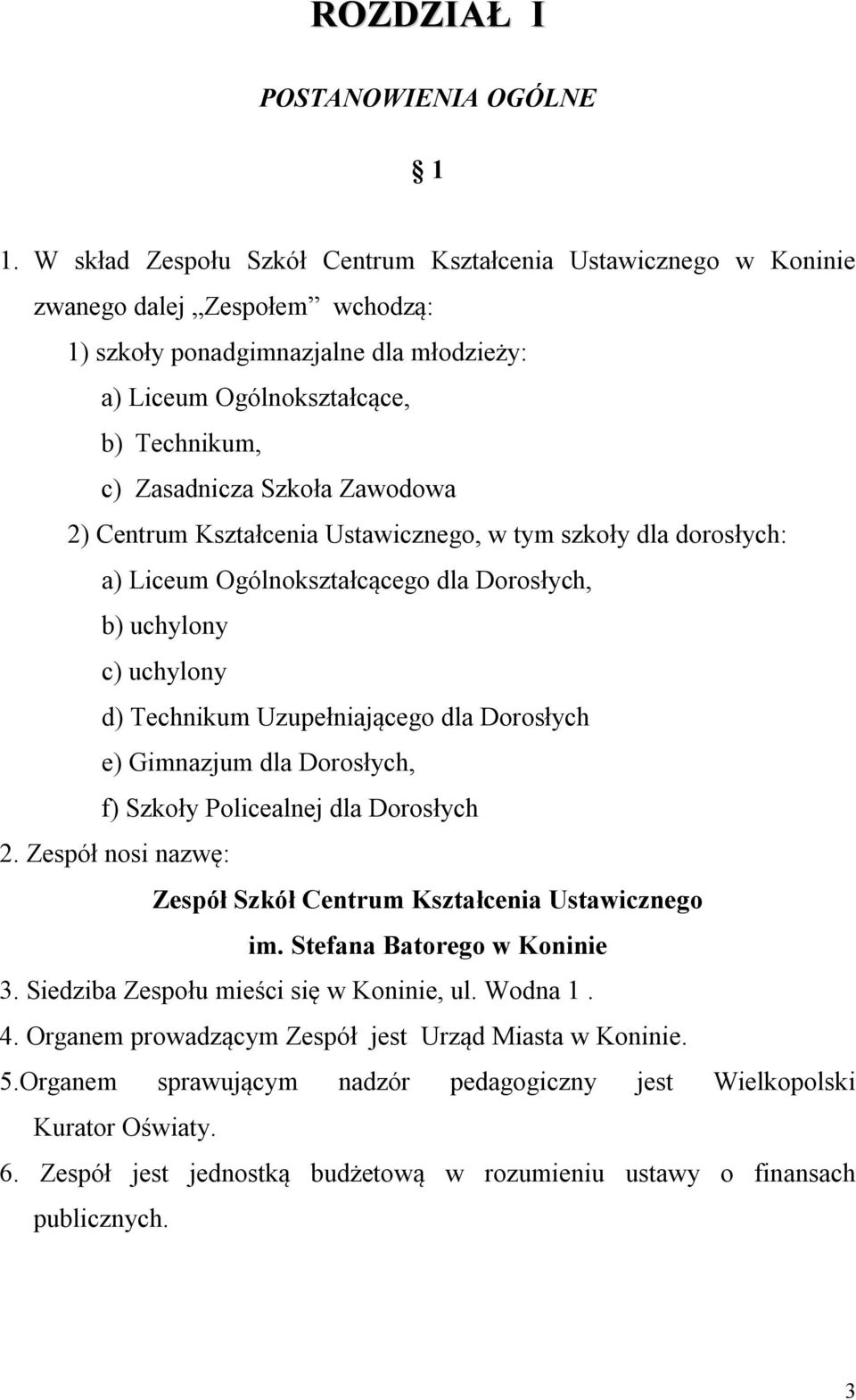 Zawodowa 2) Centrum Kształcenia Ustawicznego, w tym szkoły dla dorosłych: a) Liceum Ogólnokształcącego dla Dorosłych, b) uchylony c) uchylony d) Technikum Uzupełniającego dla Dorosłych e) Gimnazjum