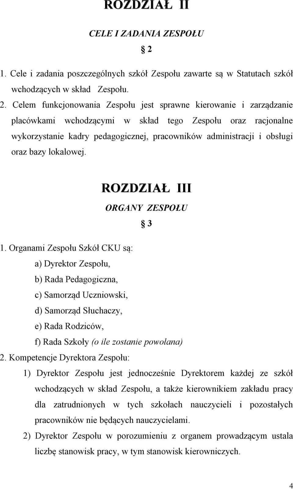 oraz bazy lokalowej. ROZDZIAŁ ΙII ORGANY ZESPOŁU 3 1.