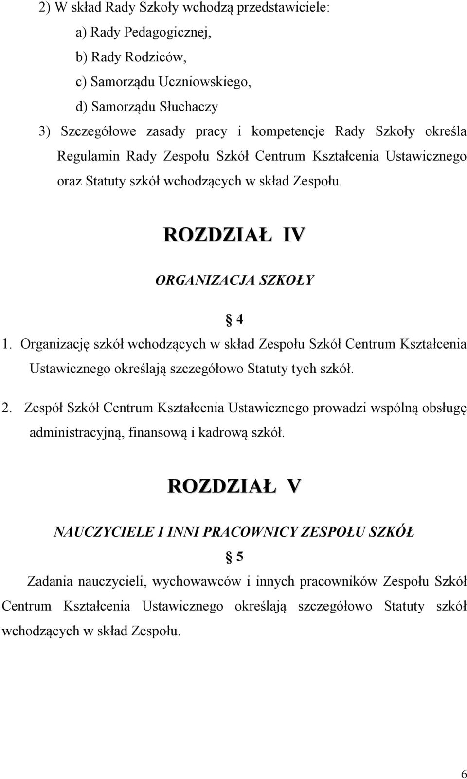 Organizację szkół wchodzących w skład Zespołu Szkół Centrum Kształcenia Ustawicznego określają szczegółowo Statuty tych szkół. 2.