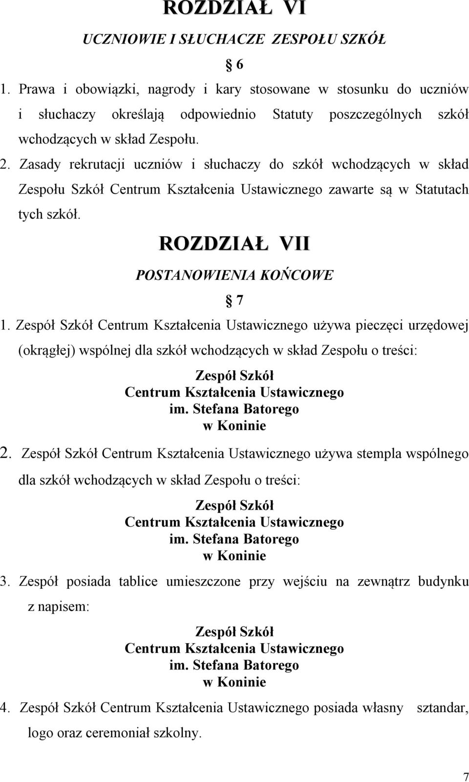 Zespół Szkół Centrum Kształcenia Ustawicznego używa pieczęci urzędowej (okrągłej) wspólnej dla szkół wchodzących w skład Zespołu o treści: Zespół Szkół Centrum Kształcenia Ustawicznego 2.