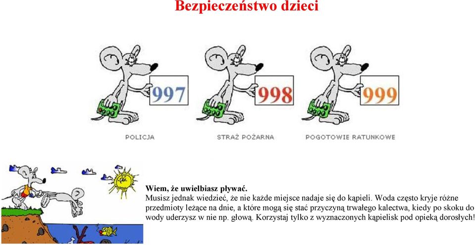 Woda często kryje różne przedmioty leżące na dnie, a które mogą się stać przyczyną