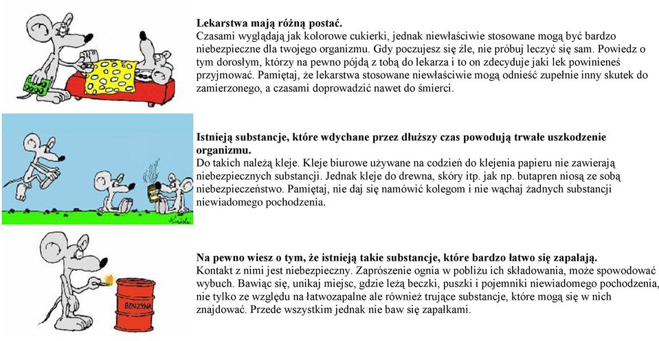 Pamiętaj, że lekarstwa stosowane niewłaściwie mogą odnieść zupełnie inny skutek do zamierzonego, a czasami doprowadzić nawet do śmierci.