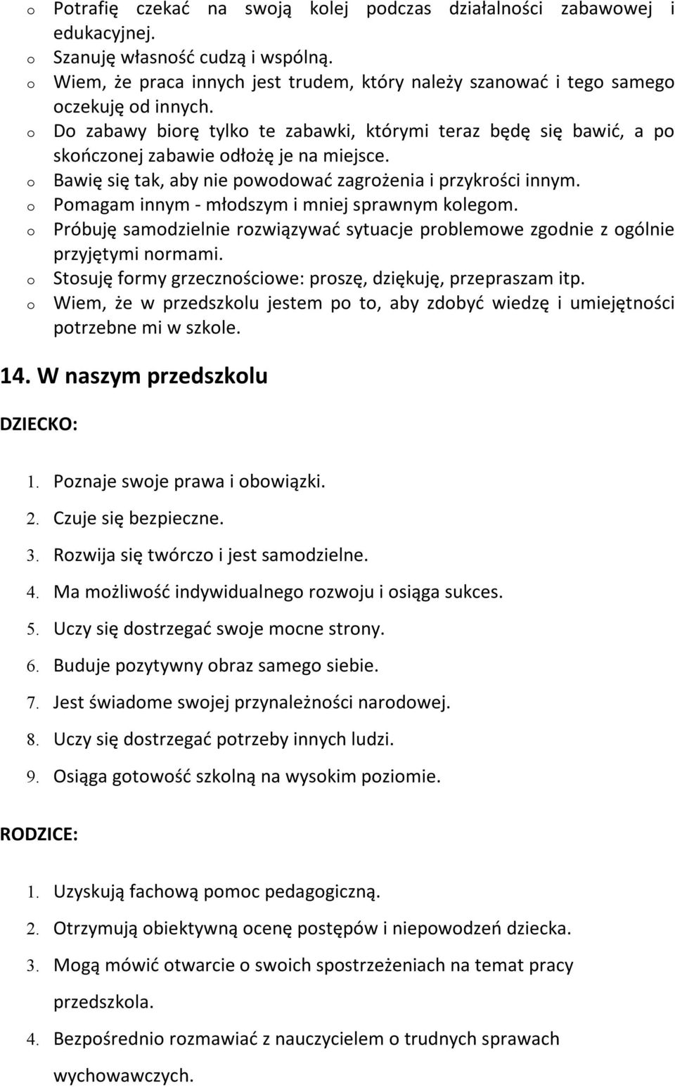 Pmagam innym - młdszym i mniej sprawnym klegm. Próbuję samdzielnie rzwiązywać sytuacje prblemwe zgdnie z gólnie przyjętymi nrmami. Stsuję frmy grzecznściwe: prszę, dziękuję, przepraszam itp.