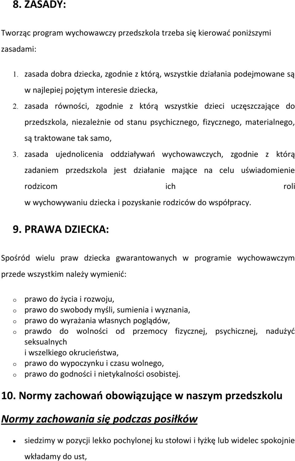 zasada ujednlicenia ddziaływań wychwawczych, zgdnie z którą zadaniem przedszkla jest działanie mające na celu uświadmienie rdzicm ich rli w wychwywaniu dziecka i pzyskanie rdziców d współpracy. 9.