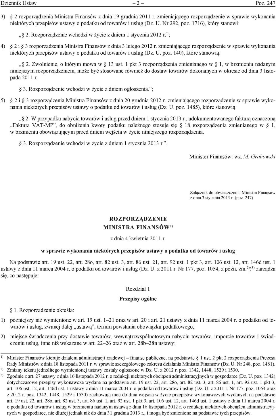 zmieniającego rozporządzenie w sprawie wykonania niektórych przepisów ustawy o podatku od towarów i usług (Dz. U. poz. 140), które stanowią: 2. Zwolnienie, o którym mowa w 13 ust.