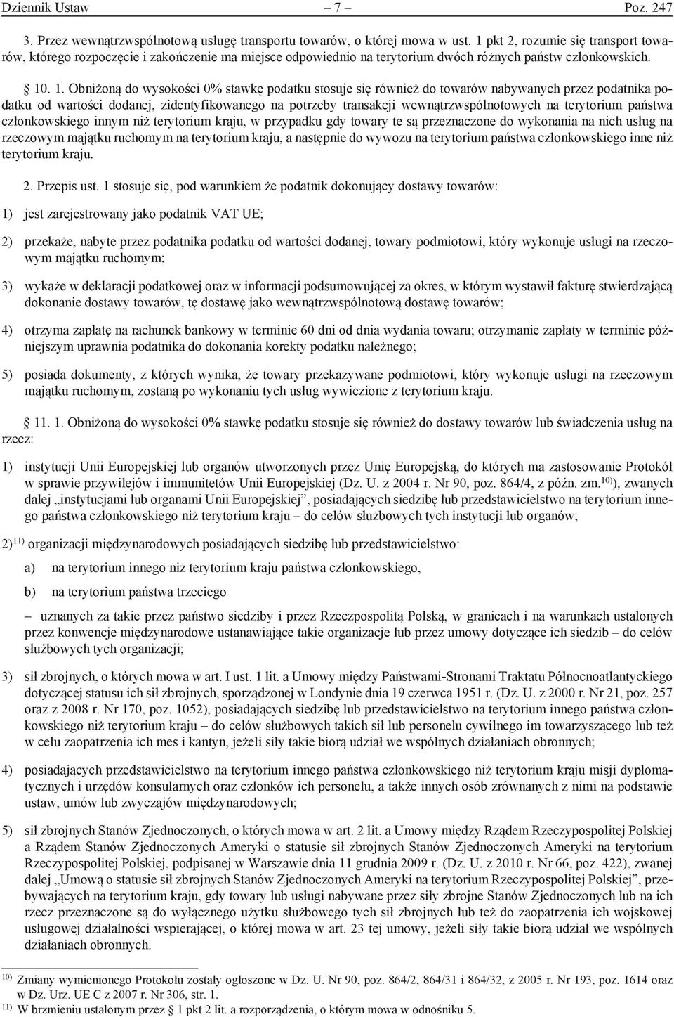 . 1. Obniżoną do wysokości 0% stawkę podatku stosuje się również do towarów nabywanych przez podatnika podatku od wartości dodanej, zidentyfikowanego na potrzeby transakcji wewnątrzwspólnotowych na