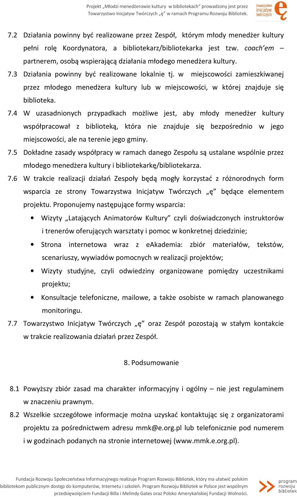 w miejscowości zamieszkiwanej przez młodego menedżera kultury lub w miejscowości, w której znajduje się biblioteka. 7.