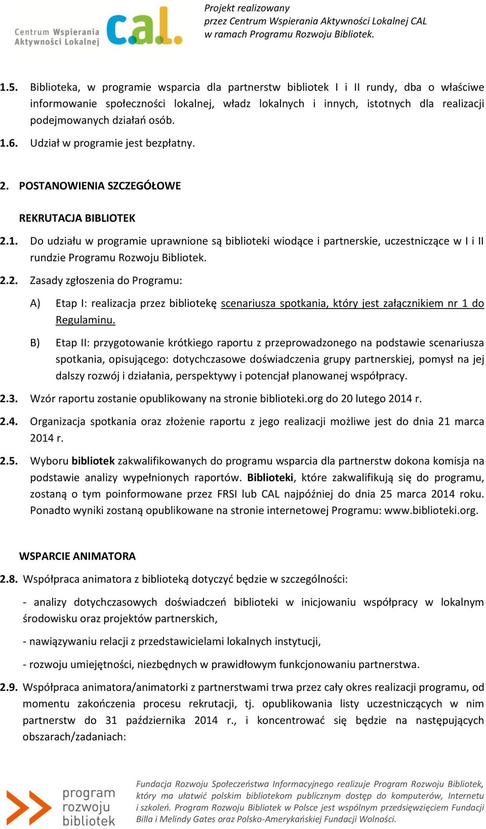 2.2. Zasady zgłoszenia do Programu: A) Etap I: realizacja przez bibliotekę scenariusza spotkania, który jest załącznikiem nr 1 do Regulaminu.