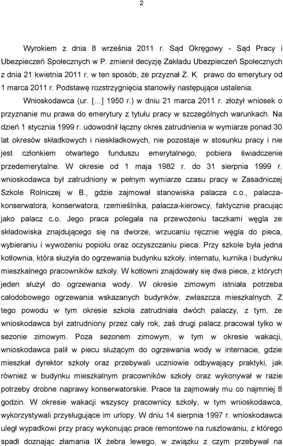 złożył wniosek o przyznanie mu prawa do emerytury z tytułu pracy w szczególnych warunkach. Na dzień 1 stycznia 1999 r.