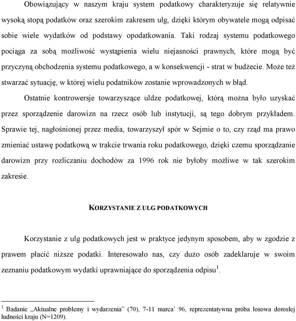 Taki rodzaj systemu podatkowego pociąga za sobą możliwość wystąpienia wielu niejasności prawnych, które mogą być przyczyną obchodzenia systemu podatkowego, a w konsekwencji - strat w budżecie.