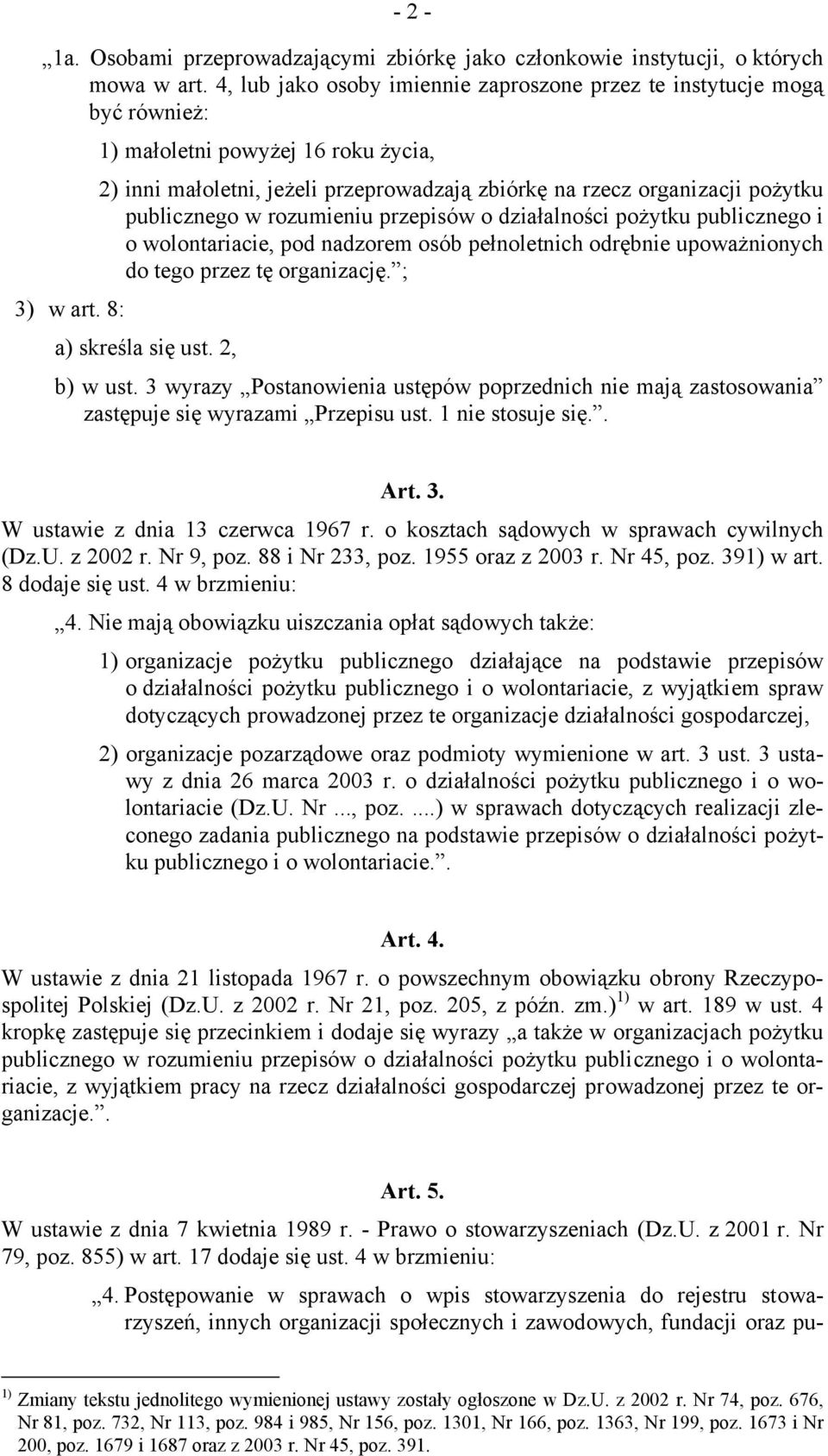 publicznego w rozumieniu przepisów o działalności pożytku publicznego i o wolontariacie, pod nadzorem osób pełnoletnich odrębnie upoważnionych do tego przez tę organizację. ; 3) w art.