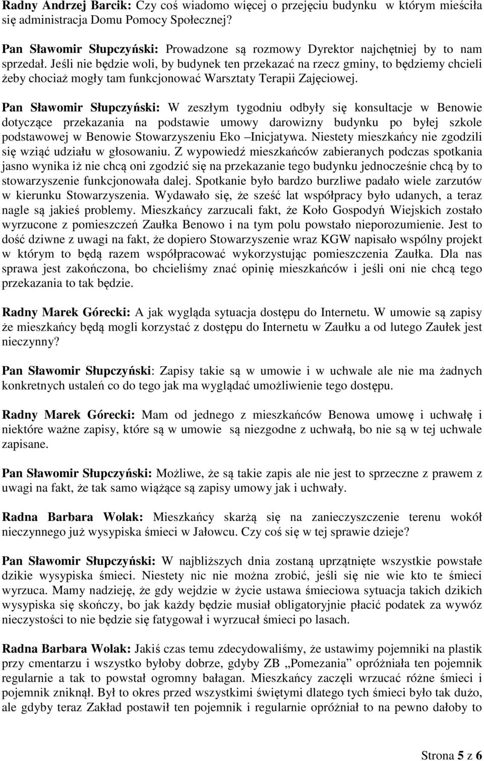 Jeśli nie będzie woli, by budynek ten przekazać na rzecz gminy, to będziemy chcieli żeby chociaż mogły tam funkcjonować Warsztaty Terapii Zajęciowej.