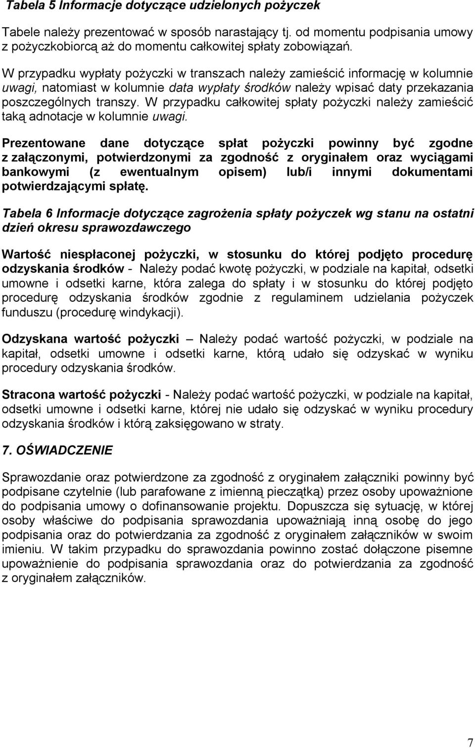 W przypadku całkowitej spłaty pożyczki należy zamieścić taką adnotacje w kolumnie uwagi.