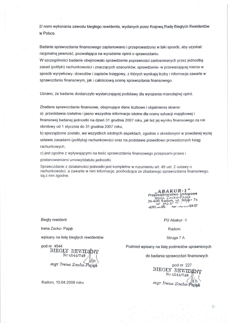 W szczegolnosci badanie obejmowalo sprawdzenie poprawnosci zastosowanych przezjednostkg zasad (polityki) rachunkowosci i znaczqcych szacunkow, sprawdzenie- w pnewa2alqcej mieze w spos6b wyrywkowy-