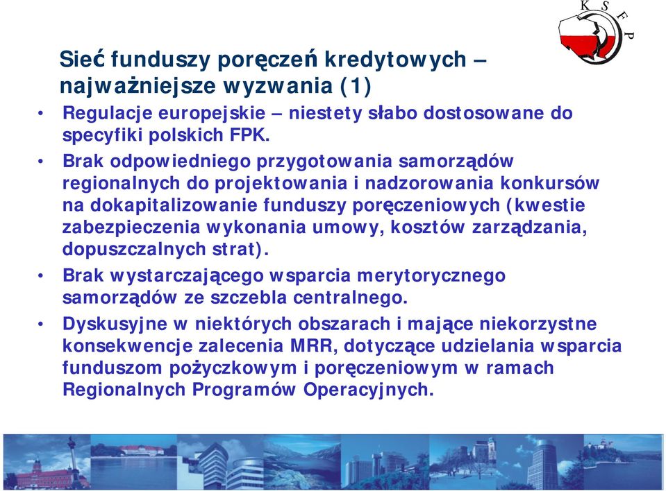 zabezpieczenia wykonania umowy, kosztów zarz dzania, dopuszczalnych strat). Brak wystarczaj cego wsparcia merytorycznego samorz dów ze szczebla centralnego.