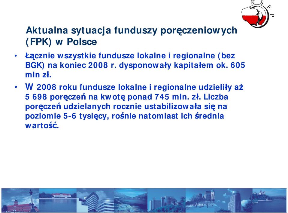 W 2008 roku fundusze lokalne i regionalne udzieli y a 5 698 por cze na kwot ponad 745 mln. z.
