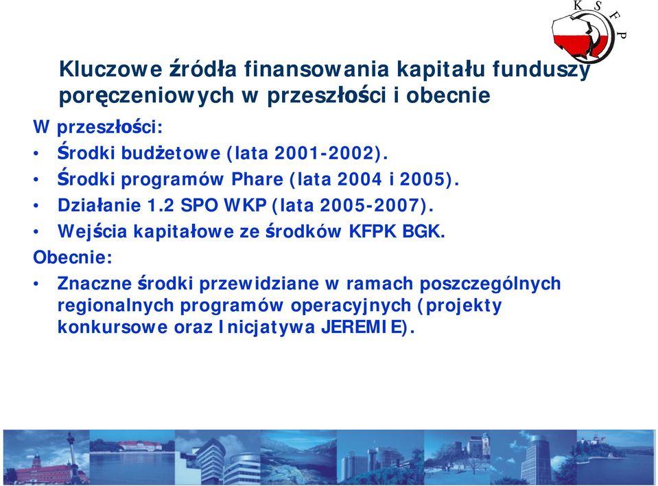 2 O WK (lata 2005-2007). Wej cia kapita owe ze rodków KK BGK.