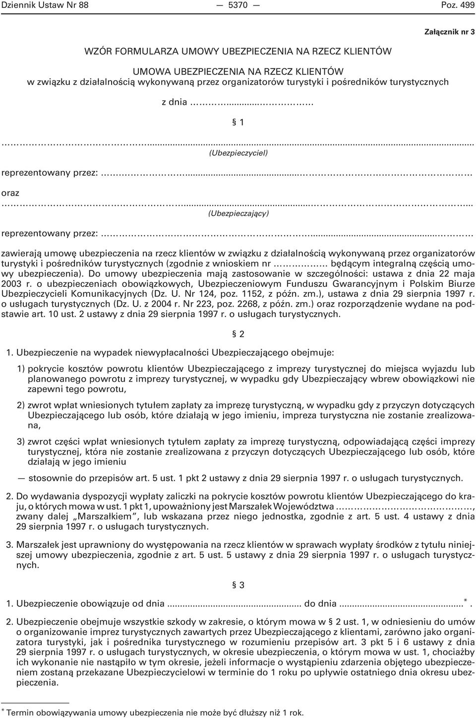 turystycznych z dnia... 1... (Ubezpieczyciel) reprezentowany przez:.... oraz...... (Ubezpieczający) reprezentowany przez:.