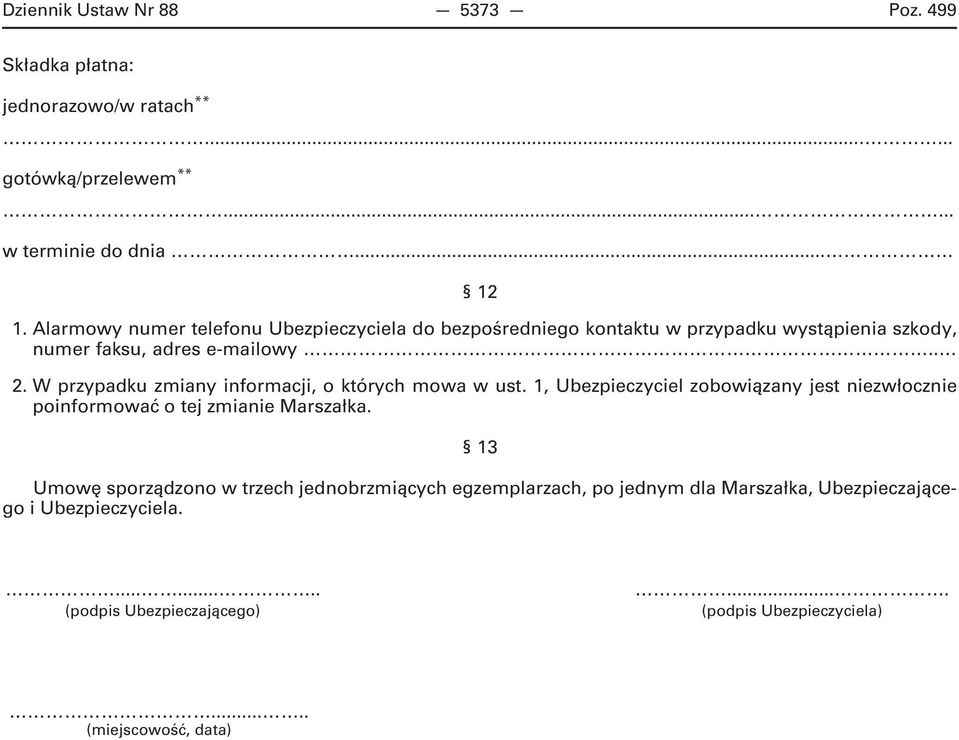 W przypadku zmiany informacji, o których mowa w ust. 1, Ubezpieczyciel zobowiązany jest niezwłocznie poinformować o tej zmianie Marszałka.