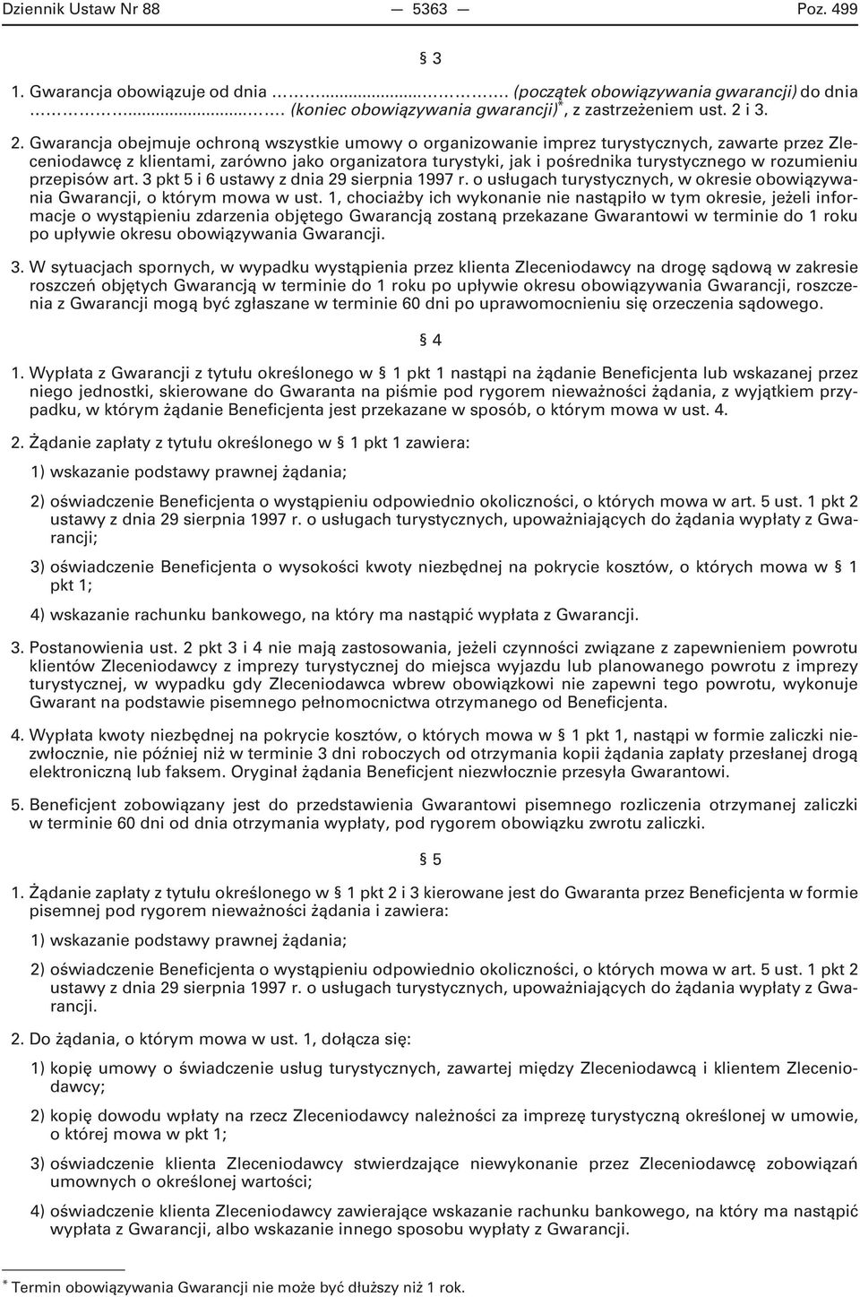 Gwarancja obejmuje ochroną wszystkie umowy o organizowanie imprez turystycznych, zawarte przez Zleceniodawcę z klientami, zarówno jako organizatora turystyki, jak i pośrednika turystycznego w