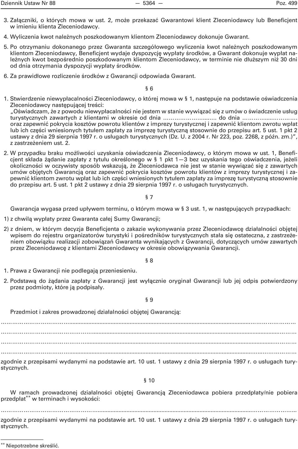 należnych kwot bezpośrednio poszkodowanym klientom Zleceniodawcy, w terminie nie dłuższym niż 30 dni od dnia otrzymania dyspozycji wypłaty środków. 6.